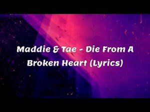 Maddie & Tae - Die From A Broken Heart (Lyrics)