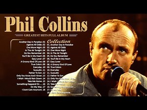 The Best of Phil Collins - Phil Collins Greatest Hits Full Soft Rock Album 2023