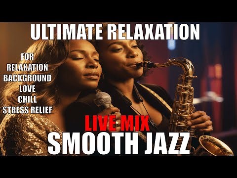 Smooth Jazz Live Mix | Ultimate Relaxation | Love Songs | Stress Relief | Sleep | Love Songs