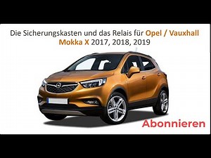 Die Sicherungskasten und das Relais für Opel Vauxhall Mokka X 2017, 2018, 2019.