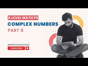 A Level Math P3 - Complex Numbers - Part 6