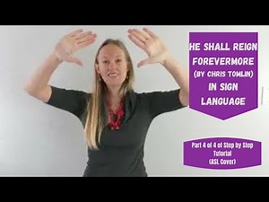 He Shall Reign Forevermore by Chris Tomin in Sign Language (Part 4 of 4 in tutorial - ASL Cover)