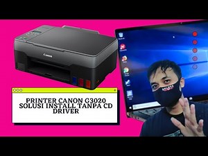 CARA DOWNLOAD DRIVER PRINTER CANON G3020 I SOLUSI INSTAL TANPA CD DRIVER MUDAH HUBUNGKAN KE LAPTOP