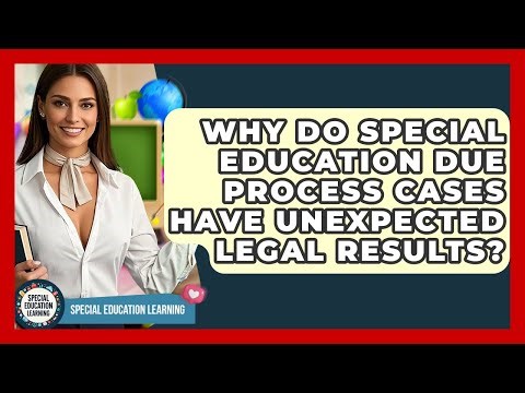 Why Do Special Education Due Process Cases Have Unexpected Legal Results?