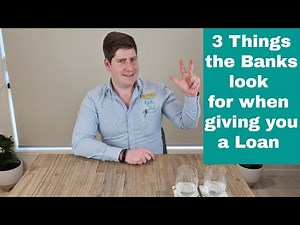 3 Things the Banks look for when giving you a loan