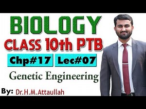 Genetic engineering or recombinant DNA technology | Chapter # 17 | Biology Class 10th | Lec.# 7
