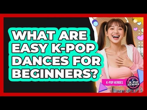 What Are Easy K-Pop Dances For Beginners?