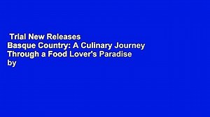 Trial New Releases  Basque Country: A Culinary Journey Through a Food Lover's Paradise by Marti