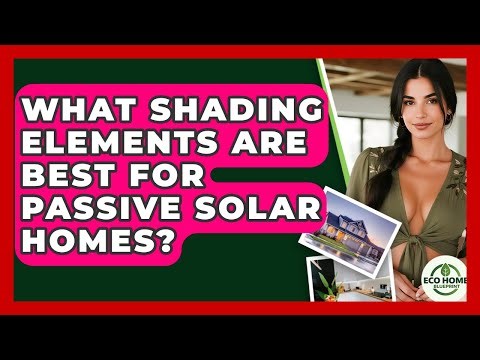 What Shading Elements Are Best For Passive Solar Homes? - Eco Home Blueprint