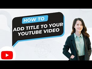 How to Add Title to Your YouTube video