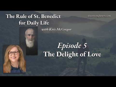 Episode 5 – The Delight of Love – The Rule of St. Benedict for Daily Life with Kris McGregor