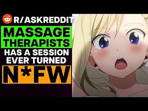 Massage Therapists, Has A Session Ever Turned N*FW?