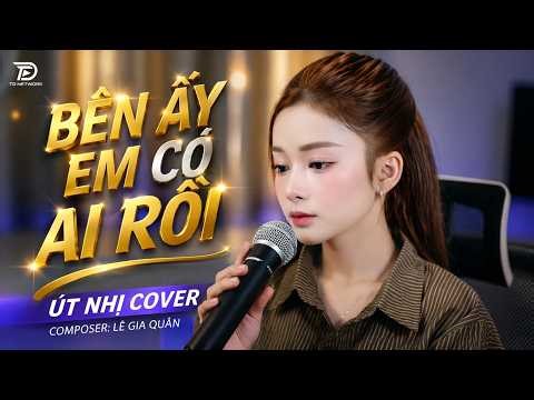 BÊN ẤY EM CÓ AI RỒI (Cover) - Út Nhị x Lê Gia Quân | Bên Ấy Em Có Ai Rồi Thôi Thì Thôi Thì Tôi Đành