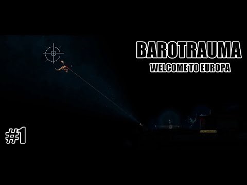 Welcome to EUROPA! | Barotrauma Ep1