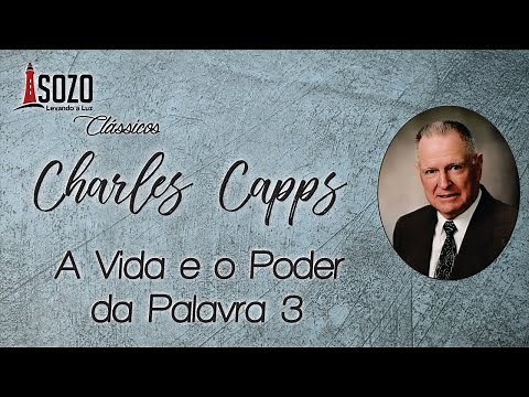 Charles Capps - A Vida e o Poder da Palavra 3 (Sozo Clássicos)