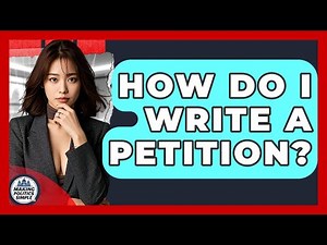 How Do I Write A Petition? - Making Politics Simple