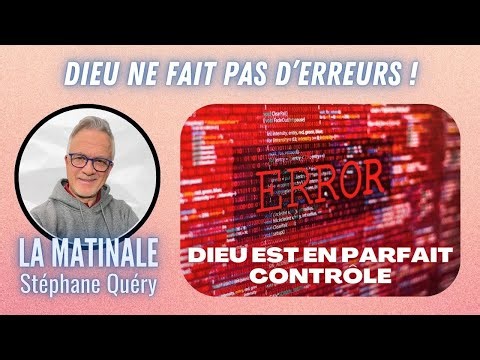Dieu ne fait jamais d’erreurs : trouve la paix en sa volonté / Avec Stéphane Quéry