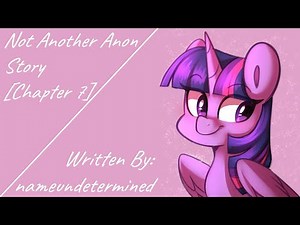 Not Another Anon Story [Chapter 7] (Fanfic Reading - Anon/Comedy MLP)