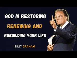God Is Restoring, Renewing, and Rebuilding Your Life - Billy Graham