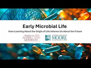 Early Microbial Life – How Learning About the Origin of Life Informs Us About the Future