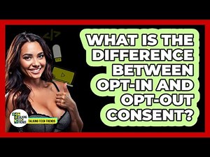 What Is The Difference Between Opt-in And Opt-out Consent? - Talking Tech Trends