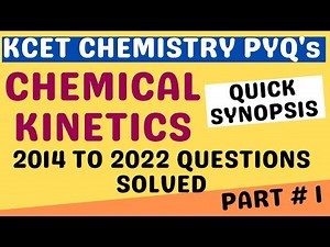CHEMICAL KINETICS KCET - ONE SHOT SYNOPSIS + PYQ'S / 2014 TO 2022 KCET CHEMISTRY PYQ's