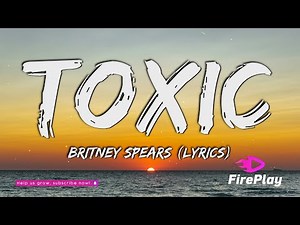 Britney Spears - Toxic (Lyrics)