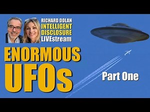 Enormous UFOs. Richard Dolan Intelligent Disclosure (Part One)