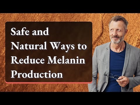 Safe and Natural Ways to Reduce Melanin Production