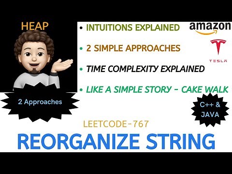 Reorganize String | 2 Approaches | Time Complexity | Full Dry Run | TESLA | AMAZON | Leetcode-767