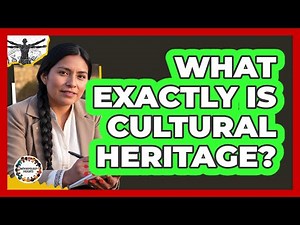 What Exactly Is Cultural Heritage?
