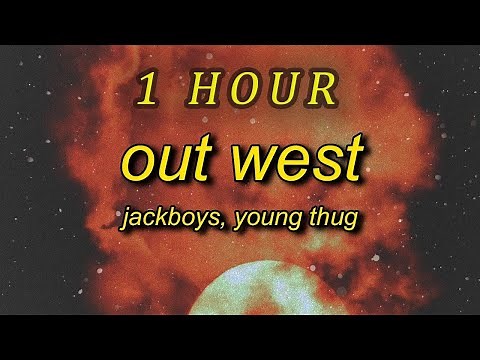JACKBOYS, Travis Scott - Out West ft Young Thug Lyrics slangin' out west| 1 HOUR