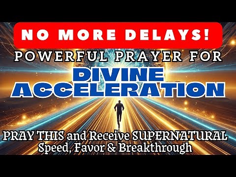 NO MORE DELAYS! Powerful Prayer for Divine Acceleration PRAY THIS and Receive SUPERNATURAL Speed