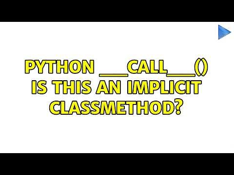 Python __call__() is this an implicit classmethod? (2 Solutions!!)
