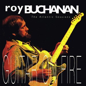 Roy Buchanan - Guitar On Fire - The Atlantic Sessions