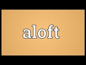 Aloft Meaning