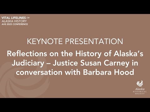 KEYNOTE: Reflections on the History of Alaska's Judiciary – Justice Susan Carney with Barbara Hood