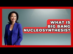 What Is Big Bang Nucleosynthesis? - Physics Frontier