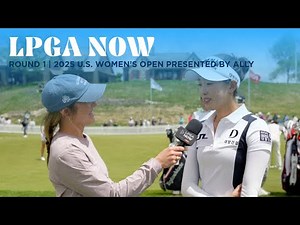 LPGA Now | U.S. Women’s Open presented by Ally Round 1