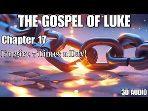 Luke 17: 3D Audio - Jesus Teaches About Forgiveness
