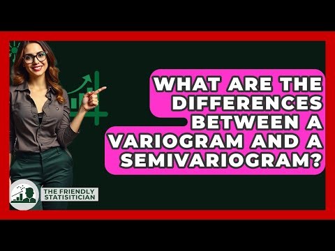What Are The Differences Between A Variogram And A Semivariogram? - The Friendly Statistician