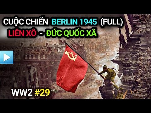 Thế chiến 2 - Tập 29 | CUỘC CHIẾN BERLIN 1945 (Bản Full) | Liên Xô - Đức Quốc Xã