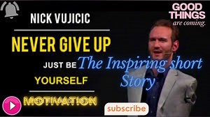 The Inspiring Story of Nick Vujicic.