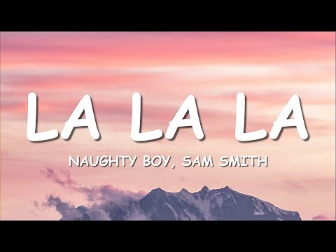 Naughty Boy, Sam Smith - La la la (Lyrics)
