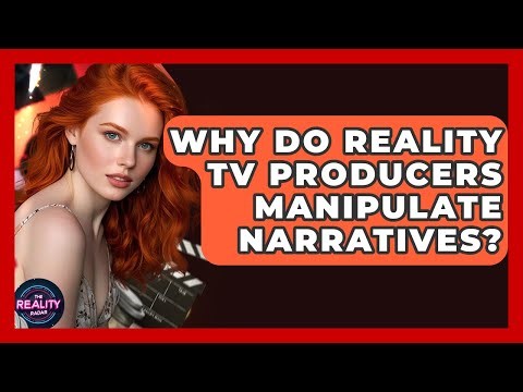 Why Do Reality TV Producers Manipulate Narratives? - The Reality Radar