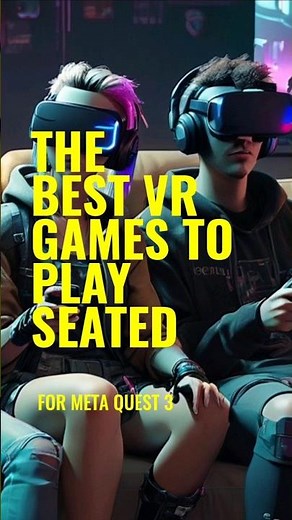Discover the Ultimate VR Games you Can Play While Seated!