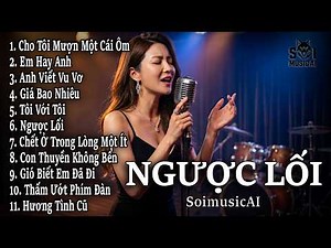 NGƯỢC LỐI – Album Blues Rock Ballad Cực Thấm | Nhạc Buồn Khi Yêu Nhau Nhưng Không Thể Đi Chung Đường
