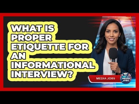 What Is Proper Etiquette For An Informational Interview?
