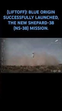 (LIFTOFF)! BLUE ORIGIN SUCCESSFULLY LAUNCHED, THE NEW SHEPARD-38 (NS-38) MISSION.