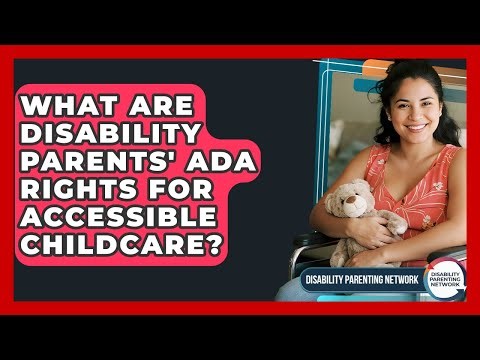 What Are Disability Parents' ADA Rights For Accessible Childcare? - Disability Parenting Network